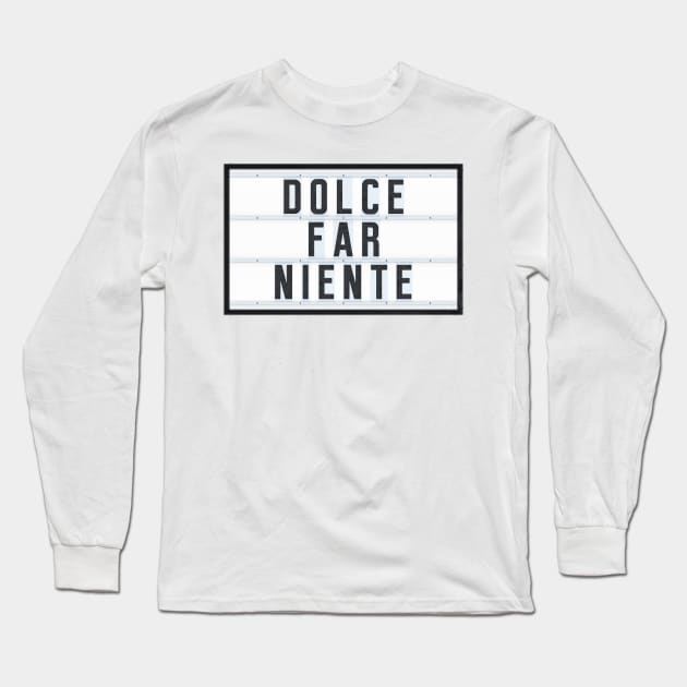 DOLCE FAR NIENTE Long Sleeve T-Shirt by Art-Frankenberg
